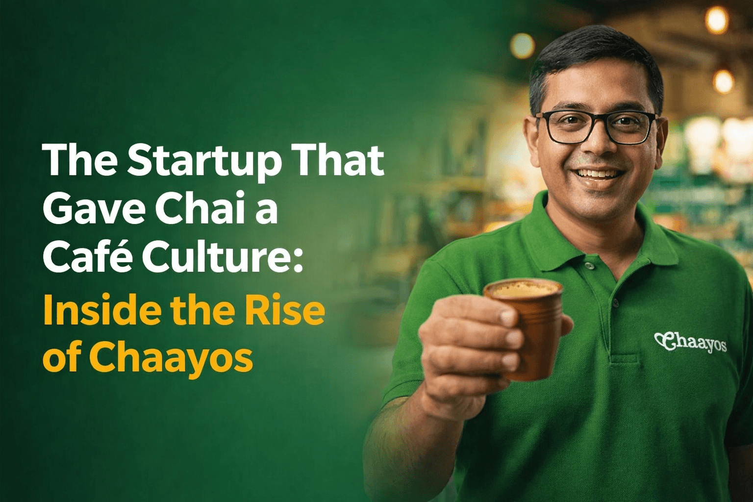 The Startup That Gave Chai a Café Culture: Inside the Rise of Chaayos