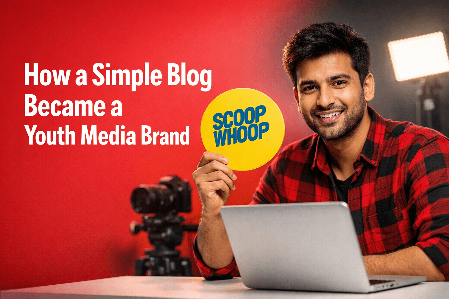 The Story of ScoopWhoop: How a Small Blog Became India’s Youth Media Powerhouse