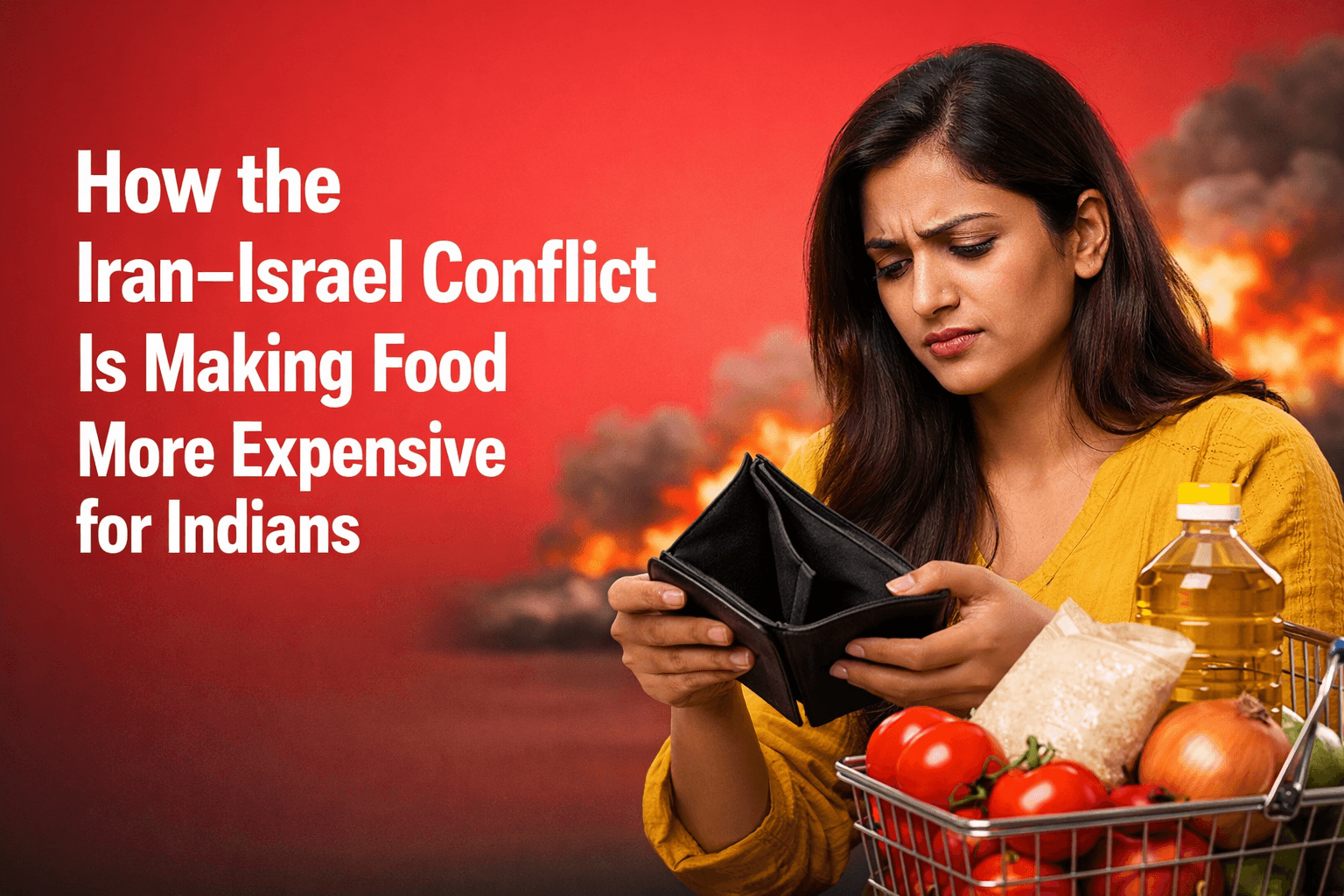 How the Iran–Israel Conflict Is Making Food More Expensive for Indians